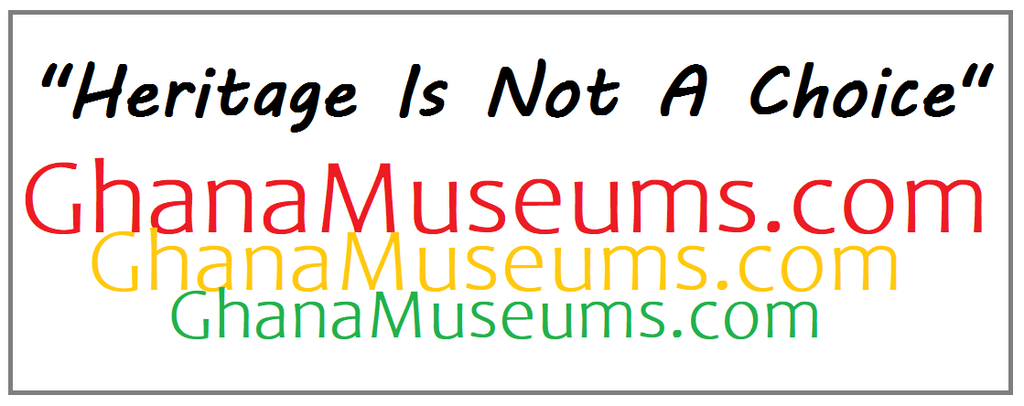 Ghana Museums and Monuments - Heritage Is Not A Choice